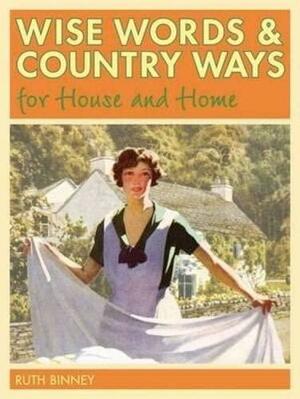 Wise Words & Country Ways for House and Home by Ruth Binney