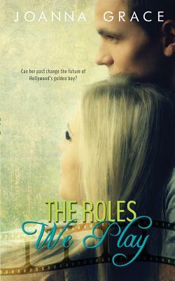 The Roles We Play by Joanna Grace