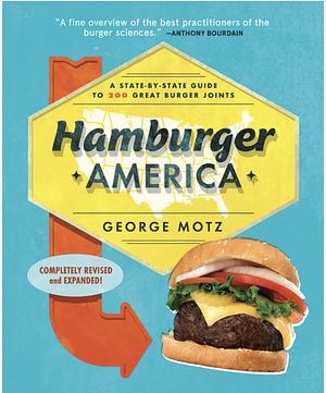 The Great American Burger Book (Expanded and Updated Edition): How to Make Authentic Regional Hamburgers at Home by George Motz