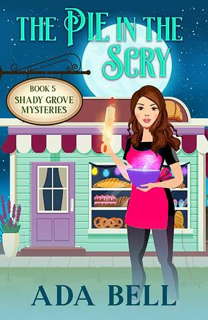 The Pie in the Scry (Shady Grove Psychic Mystery Book 5) by Ada Bell