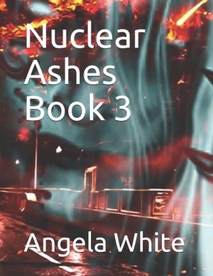 Nuclear Ashes by Angela White