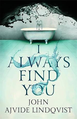 I Always Find You by John Ajvide Lindqvist