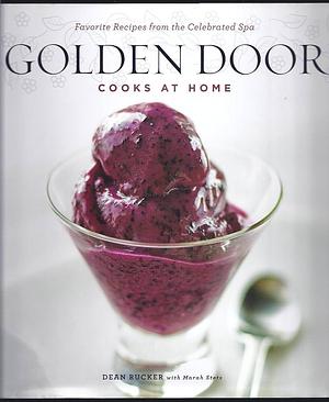 Golden Door Cooks at Home: Favorite Recipes from the Celebrated Spa by Dean Rucker, Marah Stets