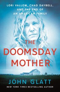 The Doomsday Mother: Lori Vallow, Chad Daybell, and the End of an American Family by John Glatt
