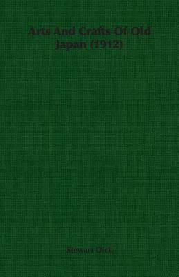 Arts and Crafts of Old Japan (1912) by Stewart Dick