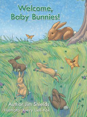 Welcome, Baby Bunnies! by Jim Shields