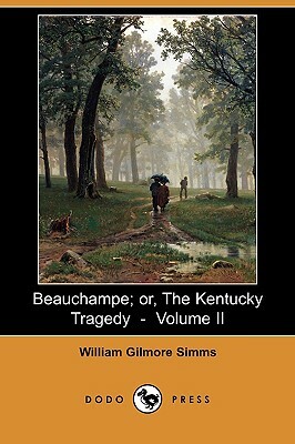 Beauchampe; Or, the Kentucky Tragedy - Volume II (Dodo Press) by William Gilmore Simms