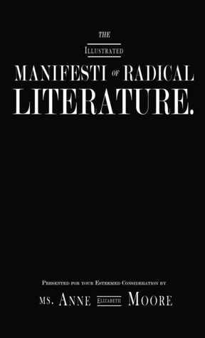 The Manifesti of Radical Literature by Anne Elizabeth Moore, Mikki Halpin, Elizabeth Mason