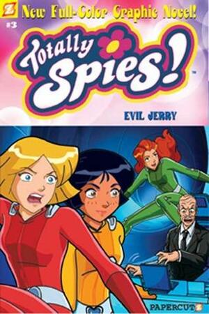 Evil Jerry (Totally Spies! Series #3), Vol. 3 by Marathon Team