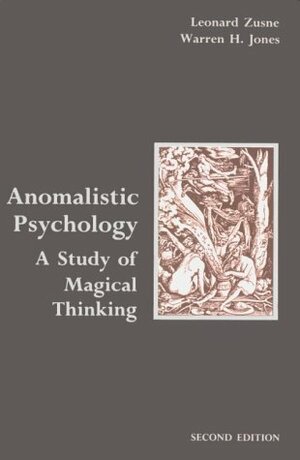 Anomalistic Psychology: A Study of Magical Thinking by Leonard Zusne, Warren H. Jones
