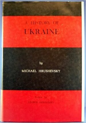 A History Of Ukraine by George Vernadsky, Mykhailo Hrushevsky, Oliver Jul Frederiksen