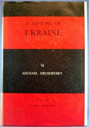 A History Of Ukraine by George Vernadsky, Oliver Jul Frederiksen, Mykhailo Hrushevsky