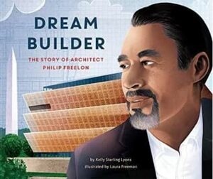 Dream Builder: The Story of Architect Philip Freelon by Kelly Starling Lyons, Laura Freeman