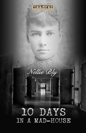 Ten Days in a Mad-House by Nellie Bly