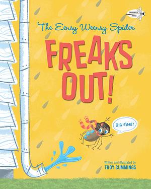 The Eensy Weensy Spider Freaks Out! (Big-Time!) by Troy Cummings