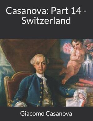 Casanova: Part 14 - Switzerland: Large Print by Giacomo Casanova