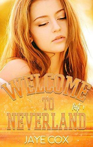 Welcome to Neverland: Part 1 by Jaye Cox