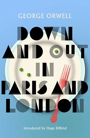 Down and Out in Paris and London by George Orwell