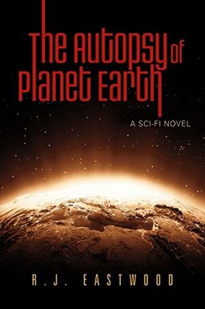The Autopsy of Planet Earth by Robert J. Emery, R.J. Eastwood