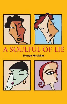 A Soulful of Lie by Supriya Parulekar