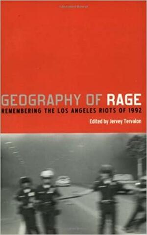 Geography of Rage: Remembering the Los Angeles Riot of 1992 by Jervey Tervalon, Cristian A. Sierra