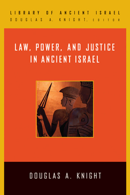 Law, Power, and Justice in Ancient Israel by Douglas A. Knight