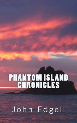 Phantom Island Chronicles by John Edgell