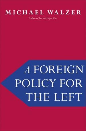 A Foreign Policy for the Left by Michael Walzer