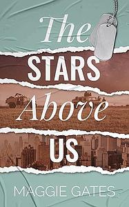 The Stars Above Us by Maggie C. Gates