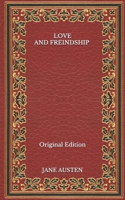 Love and Freindship - Original Edition by Jane Austen