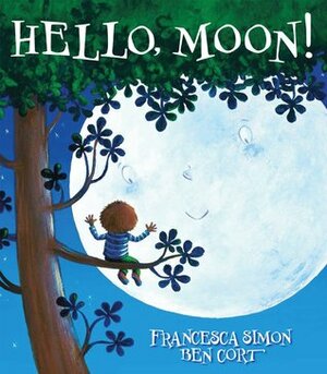 Hello, Moon! by Francesca Simon, Ben Cort