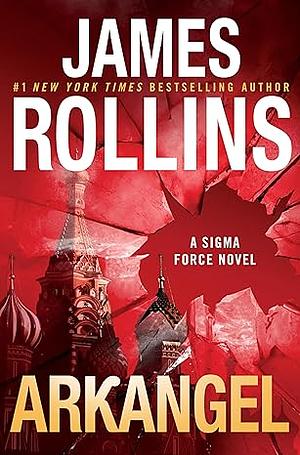 Arkangel: A Sigma Force Novel by James Rollins