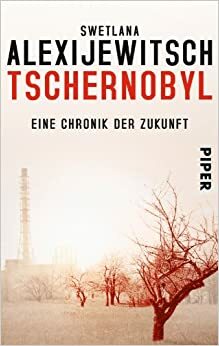 Tschernobyl: Eine Chronik der Zukunft by Svetlana Alexiévich