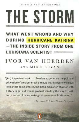 The Storm: What Went Wrong and Why During Hurricane Katrina--The Inside Story from One Loui Siana Scientist by Mike Bryan, Ivor Van Heerden