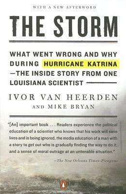 The Storm: What Went Wrong and Why During Hurricane Katrina--The Inside Story from One Loui Siana Scientist by Ivor Van Heerden, Mike Bryan