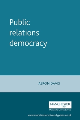 Public Relations Democracy by Aeron Davis