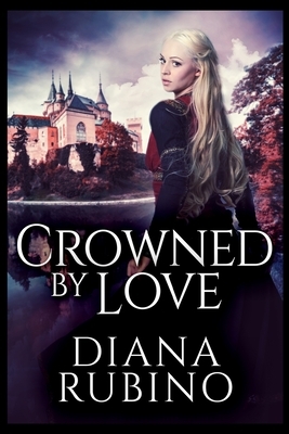 Crowned By Love by Diana Rubino