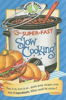 Super Fast Slow Cooking Cookbook by Gooseberry Patch