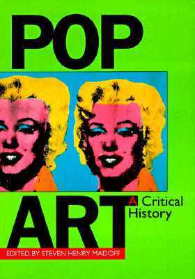 Pop Art: A Critical History by Steven Henry Madoff