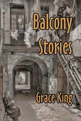 Balcony Stories by Grace King