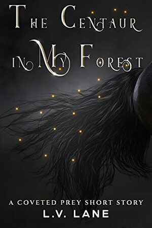 The Centaur in My Forest: Sweet Monsters by L.V. Lane