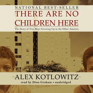 There Are No Children Here: The Story of Two Boys Growing Up in the Other America by Alex Kotlowitz