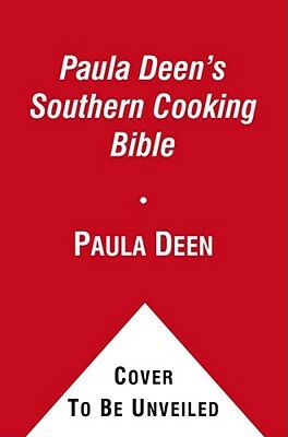 Paula Deen's Southern Cooking Bible: The New Classic Guide to Delicious Dishes with More Than 300 Recipes by Paula H. Deen