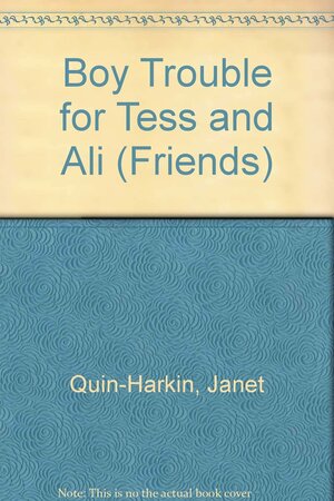 Boy Trouble for Tess and Ali by Janet Quin-Harkin