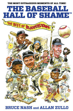 The Baseball Hall of Shame: The Best of Blooperstown by Bruce Nash, Allan Zullo