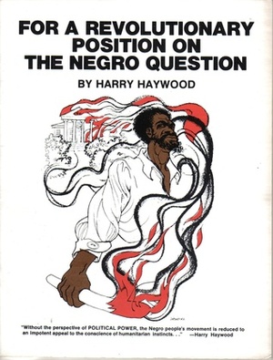 For a Revolutionary Position on the Negro Question by Harry Haywood