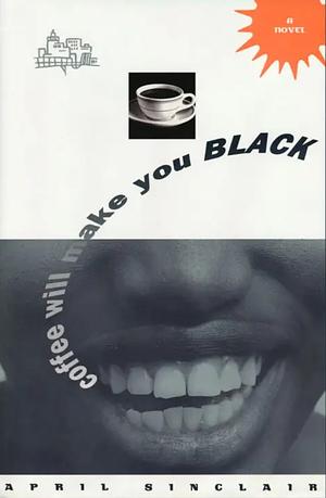 Coffee Will Make You Black: A Novel by April Sinclair