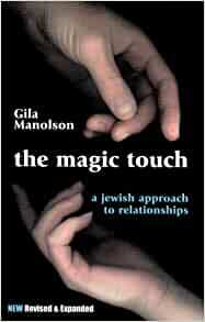 The Magic Touch : A Jewish Approach to Relationships by Gila Manolson