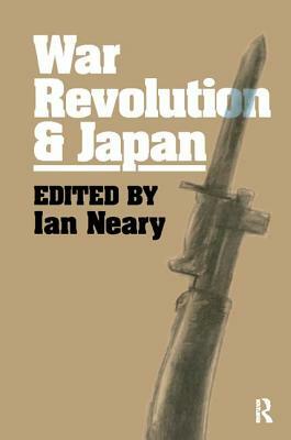 War, Revolution and Japan by Ian Neary