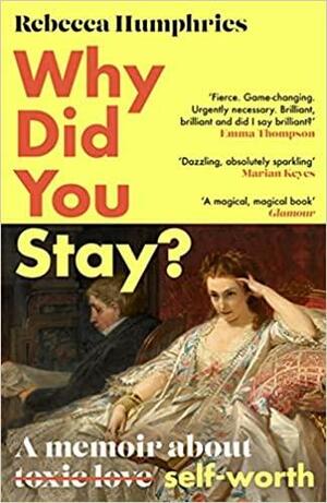 Why Did You Stay?: A Memoir about Self-Worth by Rebecca Humphries